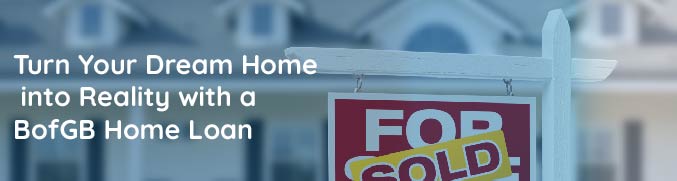 Turn your dream home into reality with a BofGB home loan