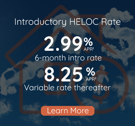 2.99% APR six month intro HELOC rate with 8.25% APR variable rate thereafter, click to learn more