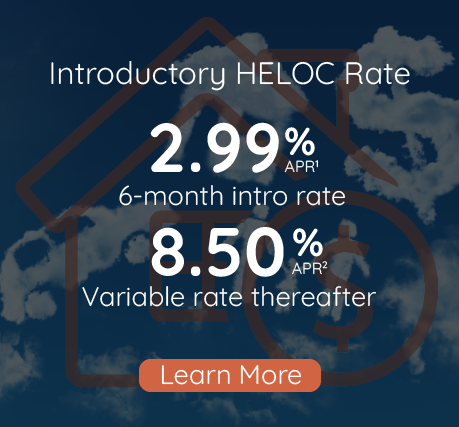 2.99% APR six month intro HELOC rate with 8.50% APR variable rate thereafter, click to learn more