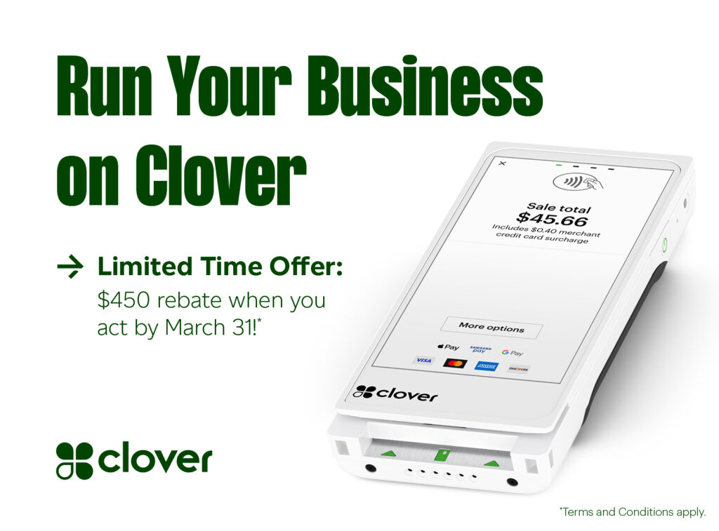 Clover Limited Time Offer $450 rebate when you act by March 31. Terms and Conditions Apply.
